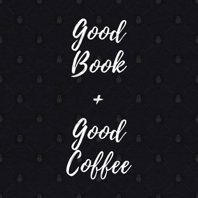 Good Book and Good Coffee. Book and Coffee Lover. by That Cheeky Tee